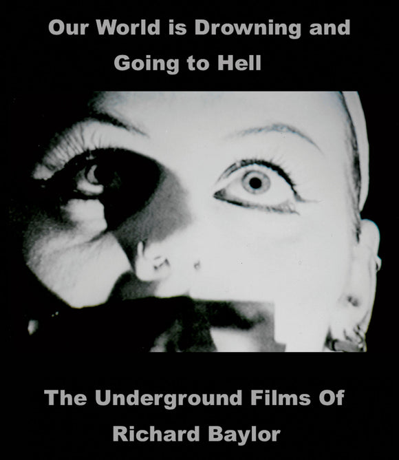 Our World Is Drowning and Going to Hell: The Underground Films of Richard Baylor (BLU-RAY)