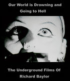 Our World Is Drowning and Going to Hell: The Underground Films of Richard Baylor (Limited Edition Slipcover BLU-RAY)