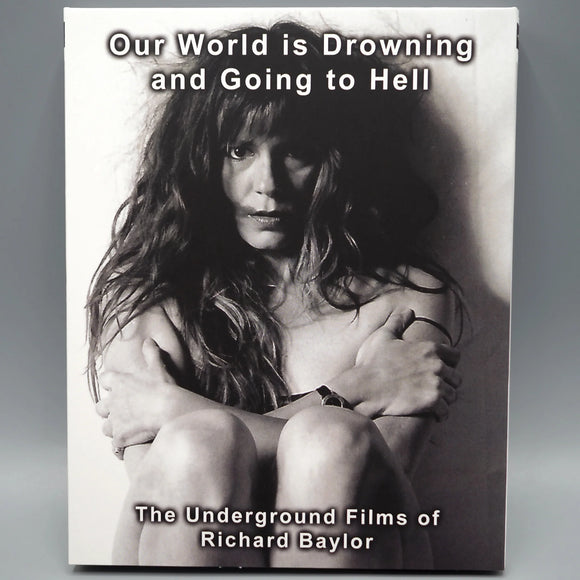 Our World Is Drowning and Going to Hell: The Underground Films of Richard Baylor (Limited Edition Slipcover BLU-RAY)